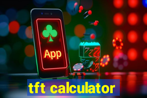 tft calculator